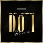 Phyno – Do I (Remix) ft. Burna Boy | Phyno Do I Remix ft Burna Boy
