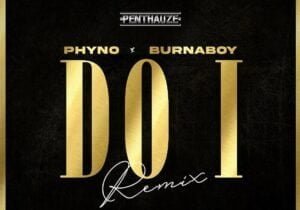 Phyno – Do I (Remix) ft. Burna Boy | Phyno Do I Remix ft Burna Boy