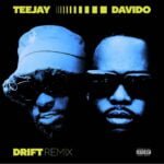 Teejay – Drift (Remix) ft. Davido | Teejay Drift Remix ft Davido