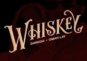 Darkoo – Whiskey ft. Omah Lay | darkoo whiskey ft omah lay