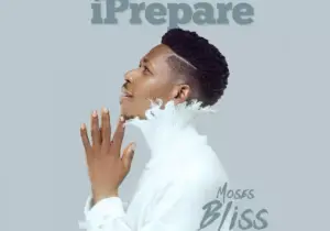 Moses Bliss – I Prepare | moses bliss – i prepare