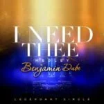 Benjamin Dube – I Need Thee (Medley) | Benjamin Dube – I Need Thee Medley