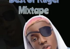 Best Of Ruger Afrobeat Mix | Best of Ruger mixtape