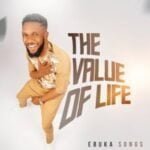 Ebukasongs – The Value Of Life | Ebukasongs – The Value Of Life