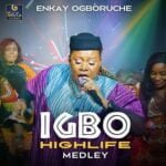 Enkay Ogboruche – Igbo Highlife Medley | Enkay Ogboruche – Igbo Highlife Medley