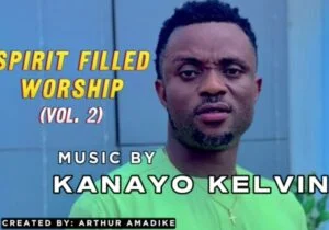 Kanayo Kelvin - Soul Lifting Worship | Kanayo Kelvin Spirit Filled Worship Vol 2 1 1