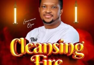 Lawrence Oyor – The Cleansing Fire | Lawrence Oyor – The Cleansing Fire