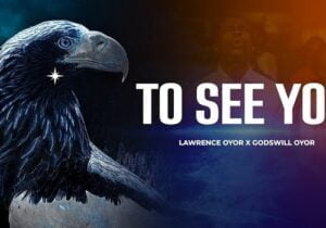 Lawrence Oyor – To See You ft Godswill Oyor | Lawrence Oyor – To See You ft Godswill Oyor