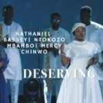 Nathaniel Bassey – Deserving (Feat. Mercy Chinwo X Ntokozo Mbambo) | Nathaniel Bassey – Deserving Ft Ntokozo Mbambo Mercy Chinwo