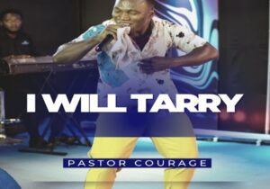 Pastor Courage – I Will Tarry | Pastor Courage – I Will Tarry