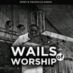 Theophilus Sunday – Wails Of Worship | Theophilus Sunday – Wails Of Worship