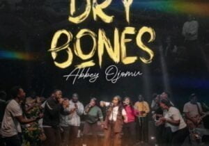 Abbey Ojomu – Dry Bones | Abbey Ojomu – Dry Bones