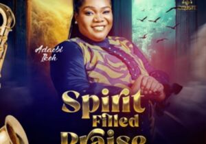 Adaobi Ikeh - Spirit Filled Praise | Adaobi Ikeh Spirit Filled Praise