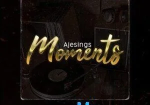 Ajesings – Game Over ft. DaBlixx Osha & MohBad | Ajesings – Moments EP 300x297 1