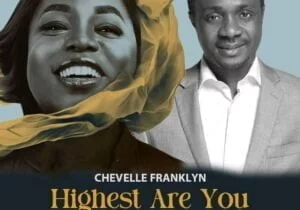 Chevelle Franklyn – Highest Are You ft Nathaniel Bassey | Chevelle Franklyn – Highest Are You ft Nathaniel Bassey