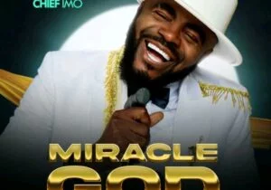 Chief Imo – Miracle God | Chief Imo – Miracle God