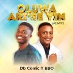 Db Comic – Oluwa Ari'se Yin (Remix) Ft BBO | Db Comic – Oluwa Arise Yin Remix Ft BBO