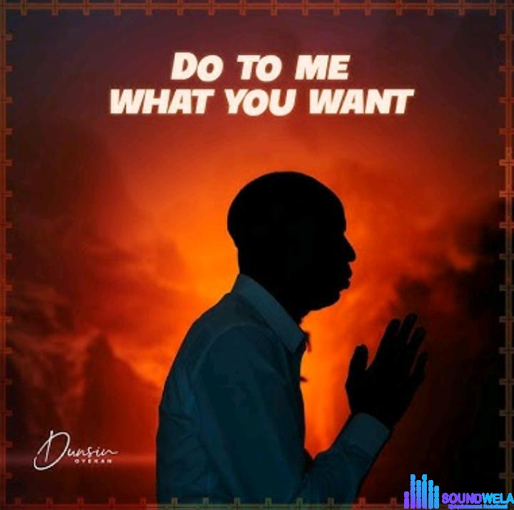 Dunsin Oyekan – Do to Me What You Want | Dunsin Oyekan – Do to Me What You Want