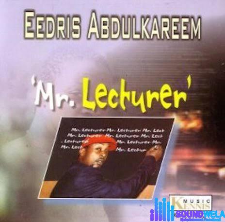 Eedris Abdulkareem – Mr. Lecturer | Eedris Abdulkareem Mr Lecturer Soundwela