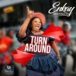 Enkay Ogboruche – Turn Around | Enkay Ogboruche – Turn Around