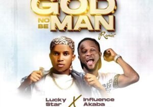 Lucky Star – God No Be Man (Remix) ft. Influence Akaba | IMG 20240201 123952