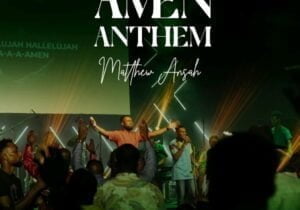 Matthew Ansah – Amen Anthem | Matthew Ansah – Amen Anthem