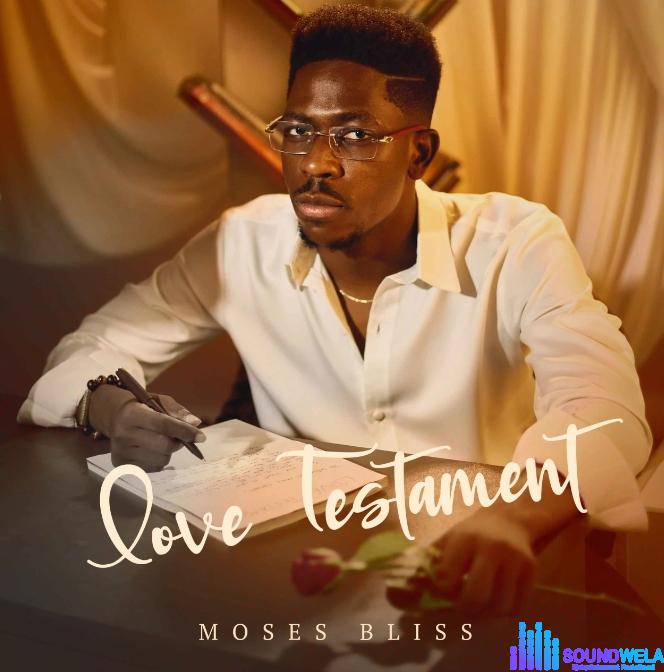 Moses Bliss – Love Testament EP | Moses Bliss – Love Testament EP