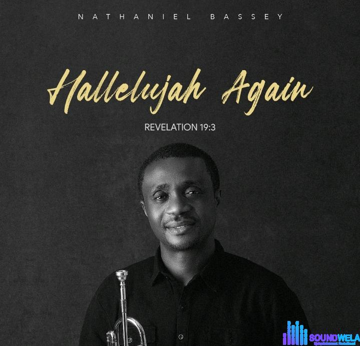 Nathaniel Bassey – Kiss Me Again (Song of Solomon) | Nathaniel Bassey – Hallelujah Again Revelation 19 3 Album