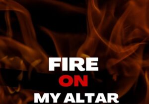 Pastor Courage – Fire On My Altar | Pastor Courage – Fire On My Altar