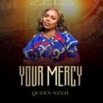 Queen Nzeh – Your Mercy | Queen Nzeh – Your Mercy