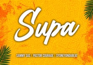 Sammy Sax – Supa Ft Pastor Courage & Sydneyondabeat | Sammy Sax – Supa Ft Pastor Courage Sydneyondabeat