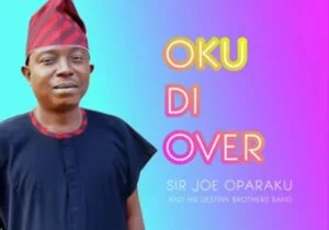 Sir Joe Oparaku - Oku Di Over (Feat. Destiny Brothers Band) | Sir Joe Oparaku Destiny Brothers Soundwela