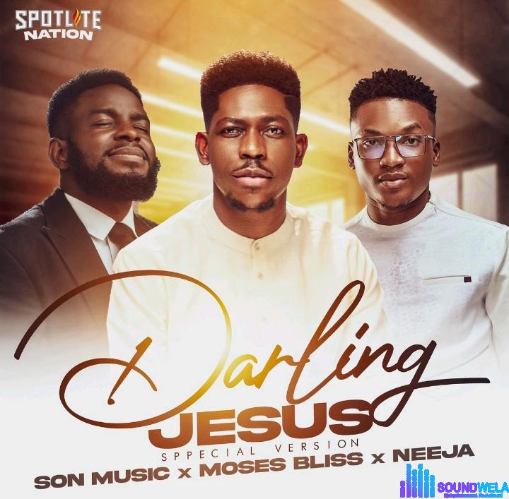 Son Music, Moses Bliss & Neeja – Darling Jesus (Special Version) | Son Music Moses Bliss Neeja – Darling Jesus Special Version
