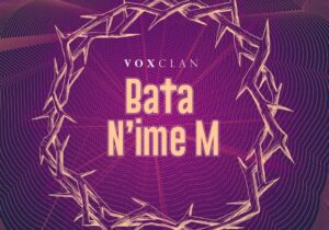 Voxclan – Bata N'ime M | Voxclan – Bata Nime M