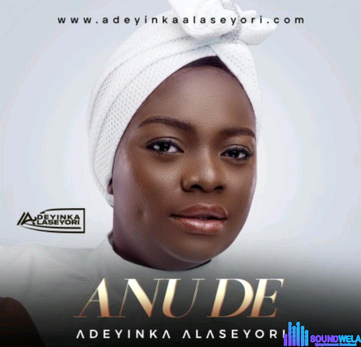 Adeyinka Alaseyori – Anu De | Adeyinka Alaseyori – Anu De