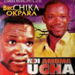 Bro Chika Okpala - Ndi Amuma Ugha | Bro Chika Okpara Ndi Amuma Ugha