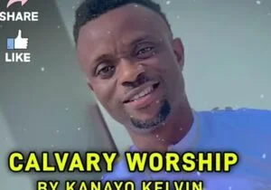 Bro Kanayo Kelvin - Calvary Worship | Calvary Worship by Kanayo Kelvin