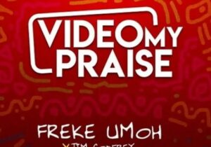 Freke Umoh – Video My Praise | Freke Umoh – Video My Praise