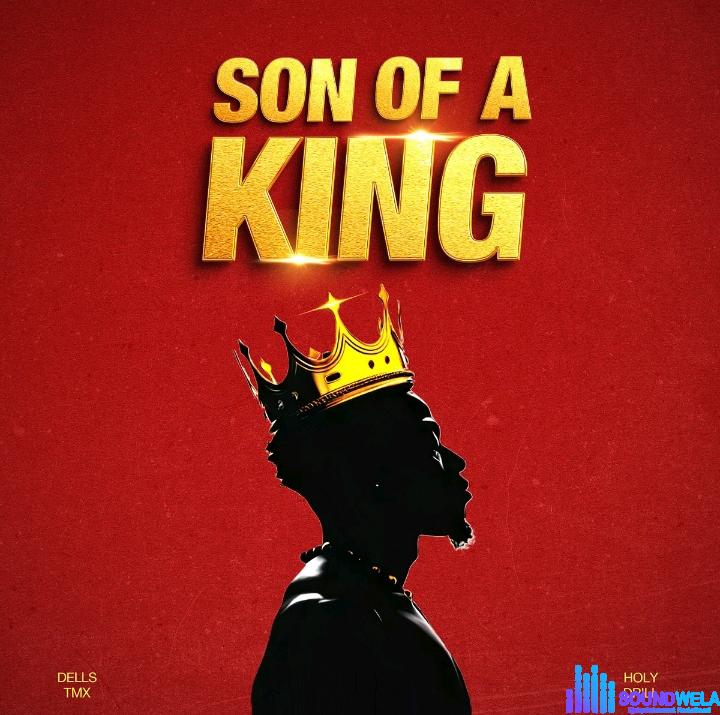 Holy Drill & Dells Tmx – Son of a King | Holy Drill Dells Tmx – Son of a King