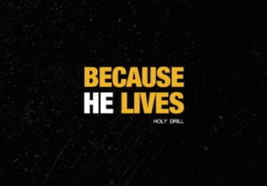 Holy Drill – Because He Lives | Holy Drill – Because He Lives