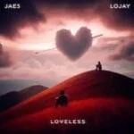 JAE5 & Lojay – Loveless EP | JAE5 Lojay Loveless EP