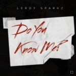 Leroy Sparkz – Do You Know Me? | Leroy Sparkz Do You Know Me Soundwela