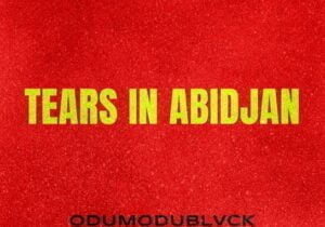 Odumodublvck – Tears in Abidjan | ODUMODUBLVCK Tears in Abidjan