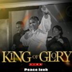 Peace Izeh – King of Glory | Peace Izeh – King of Glory