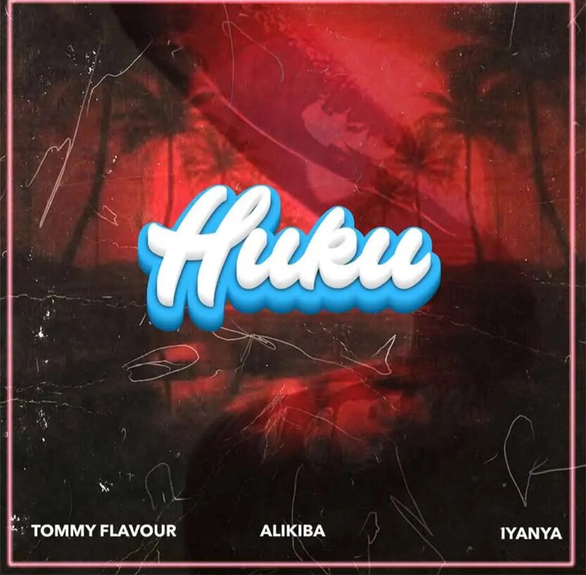 Tommy Flavour – Huku ft. Alikiba & Iyanya | Tommy Flavour Huku Ft Alikiba Iyanya