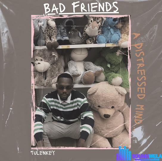Tulenkey – Bad Friends EP | Tulenkey Bad Friends Soundwela