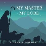 Victoria Orenze – My Master My Lord | Victoria Orenze – My Master My Lord
