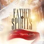 1spirit & Theophilus sunday – Father Of Spirits | 1spirit Theophilus sunday – Father Of Spirits