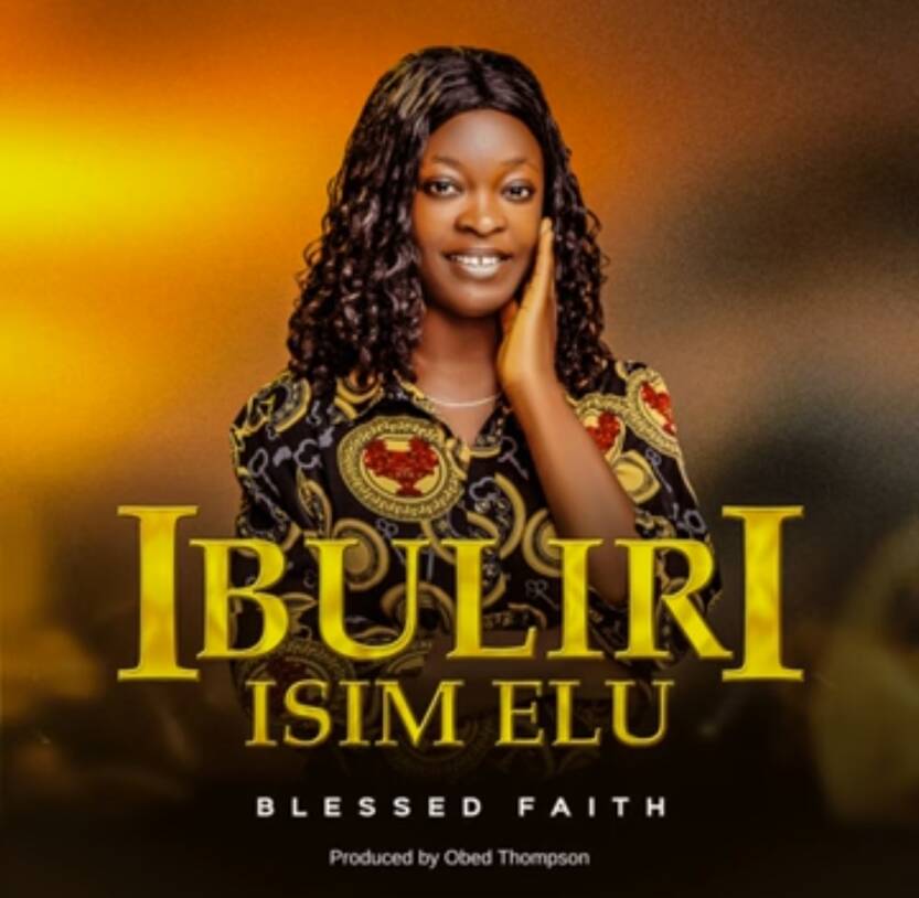 Blessed Faith - Ibuliri Isim Elu | Blessed Faith Ibuliri Isim Elu