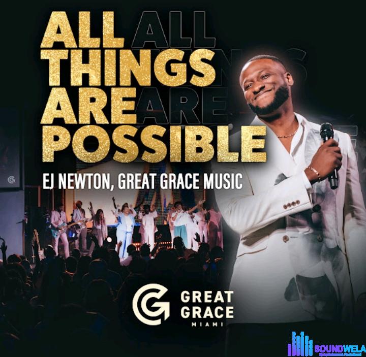 Ej Newton & Great Grace Music – All Things Are Possible (Live) | Ej Newton Great Grace Music – All Things Are Possible Live
